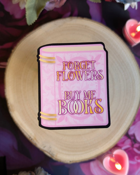 Forget Flowers, Buy Me Books - Die Cut Stickers